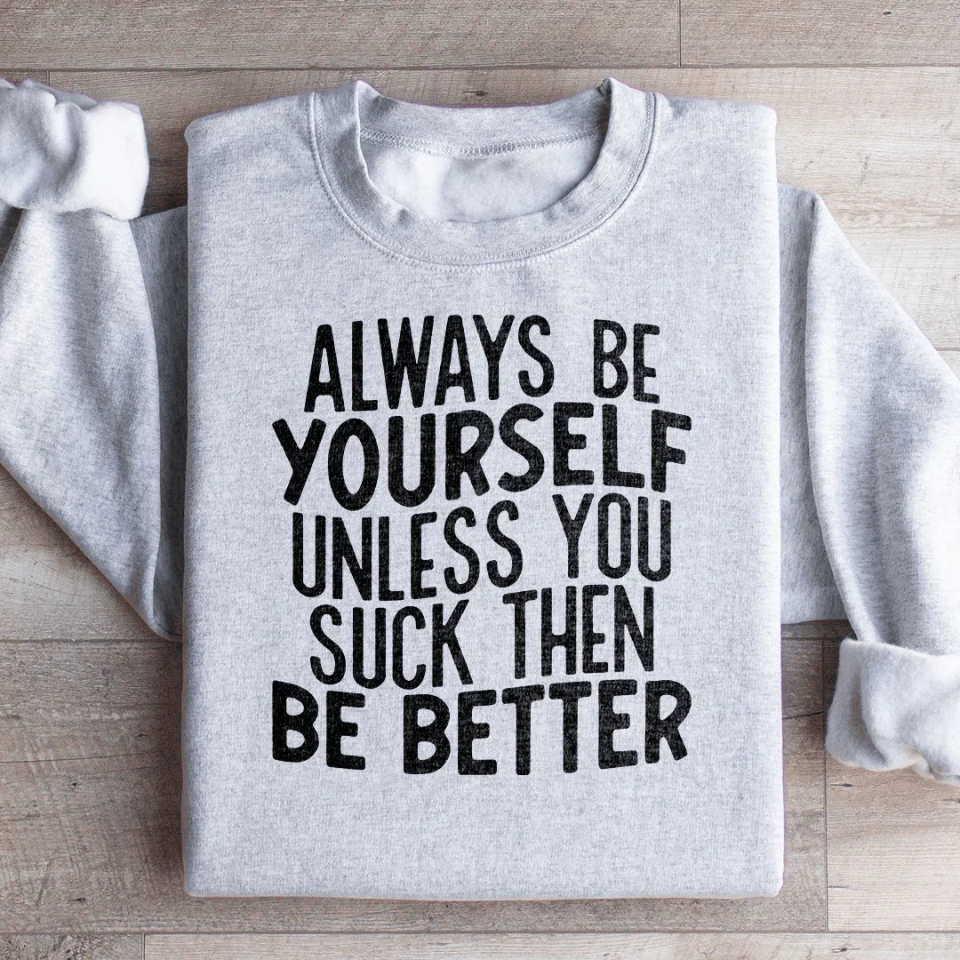 Always Be Yourself Sweatshirt