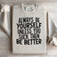 Always Be Yourself Sweatshirt