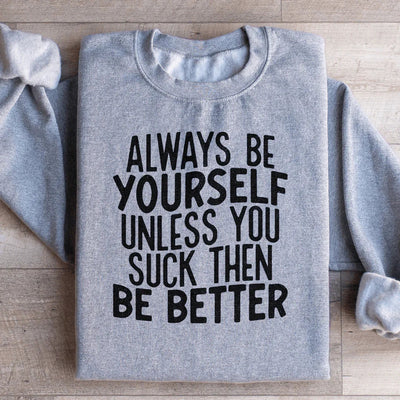Always Be Yourself Sweatshirt