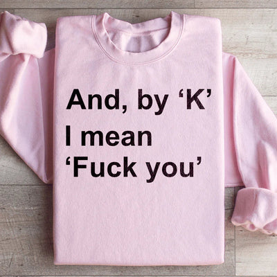 Et par Ok, je veux dire F* Toi Sweatshirt