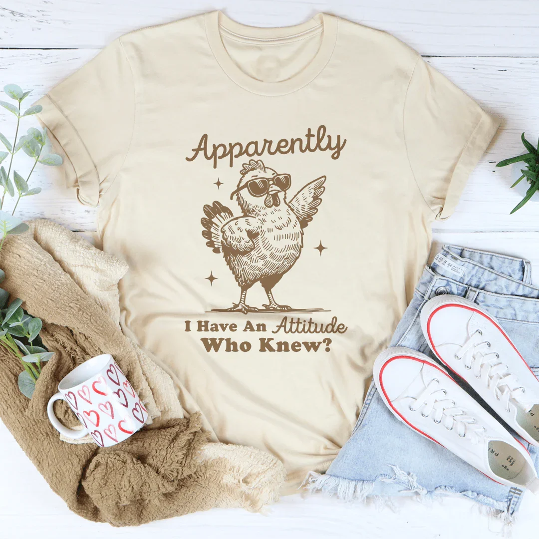 Apparently I Have Attitude Who Knew Tee