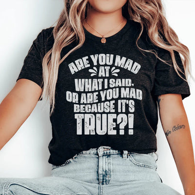¿Estás enojado por lo que dije o estás enojado porque es verdad camiseta?