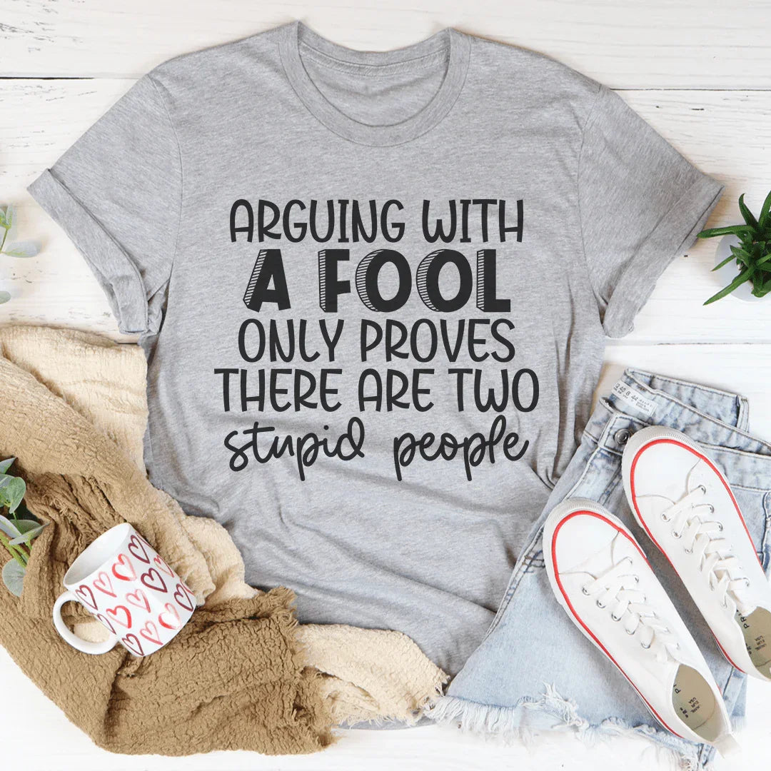 Arguing With A Fool Tee