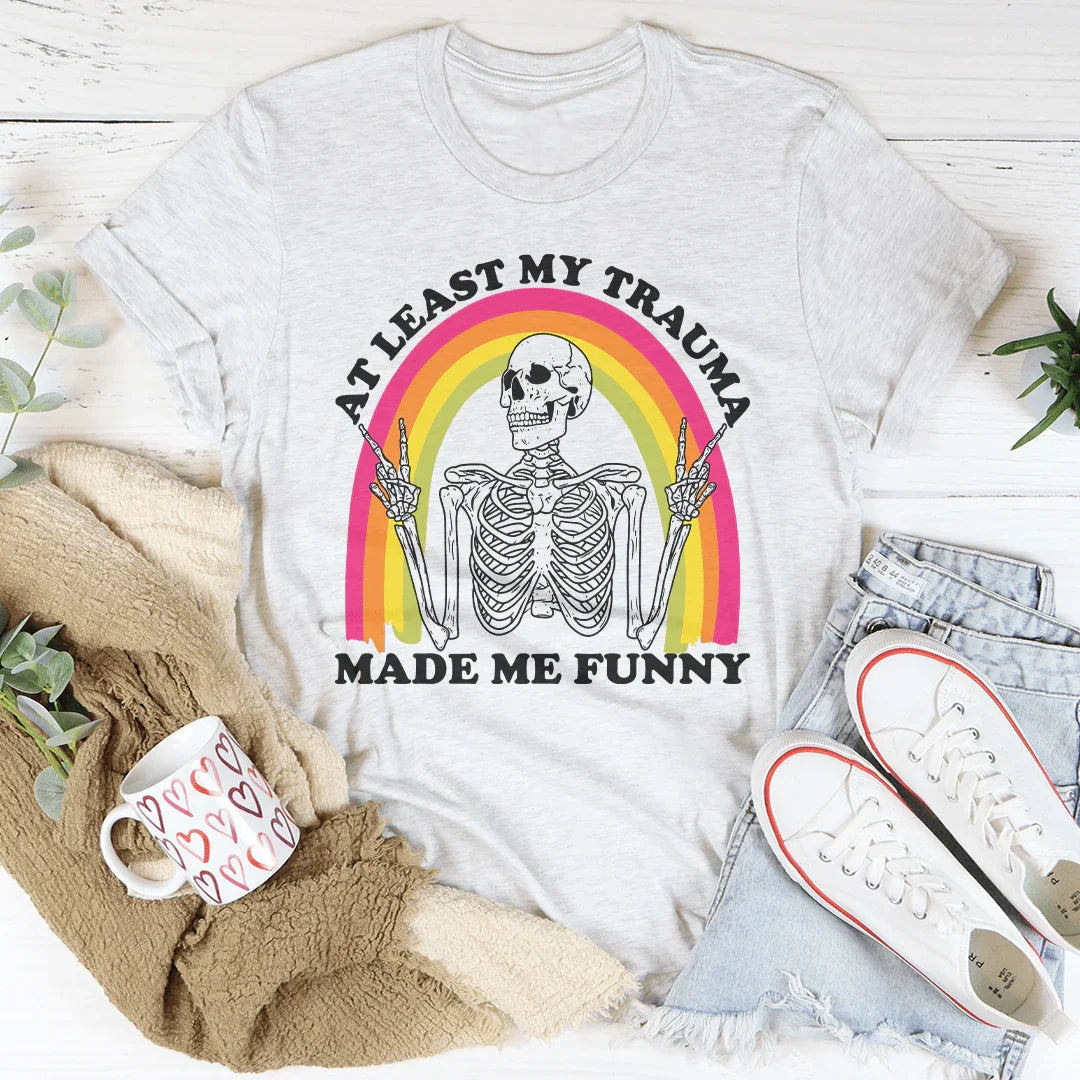 At Least My Trauma Made Me Funny Tee