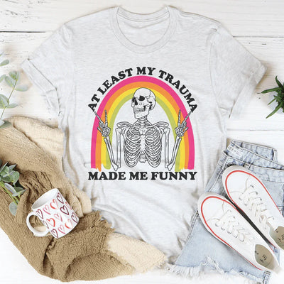 At Least My Trauma Made Me Funny Tee