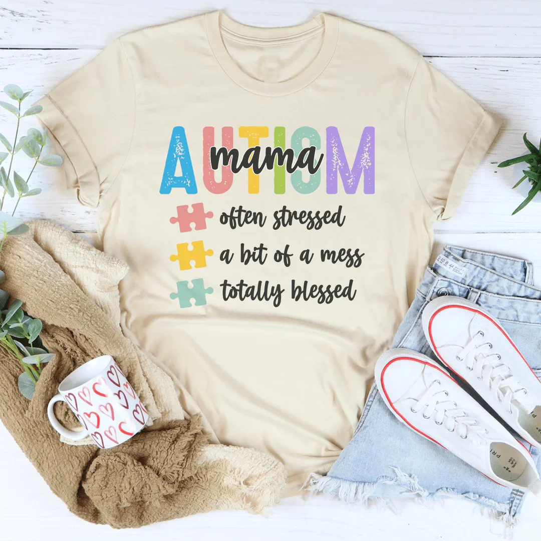 Autism Mama Often Stressed A Bit Of A Mess Tee