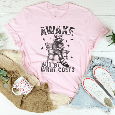 Awake But At What Cost T-Shirt