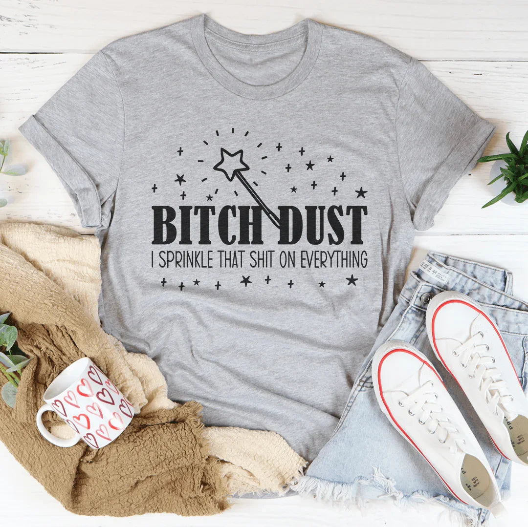 T-shirt Sassy Statement : Poussière de B*tch, j'en mets partout