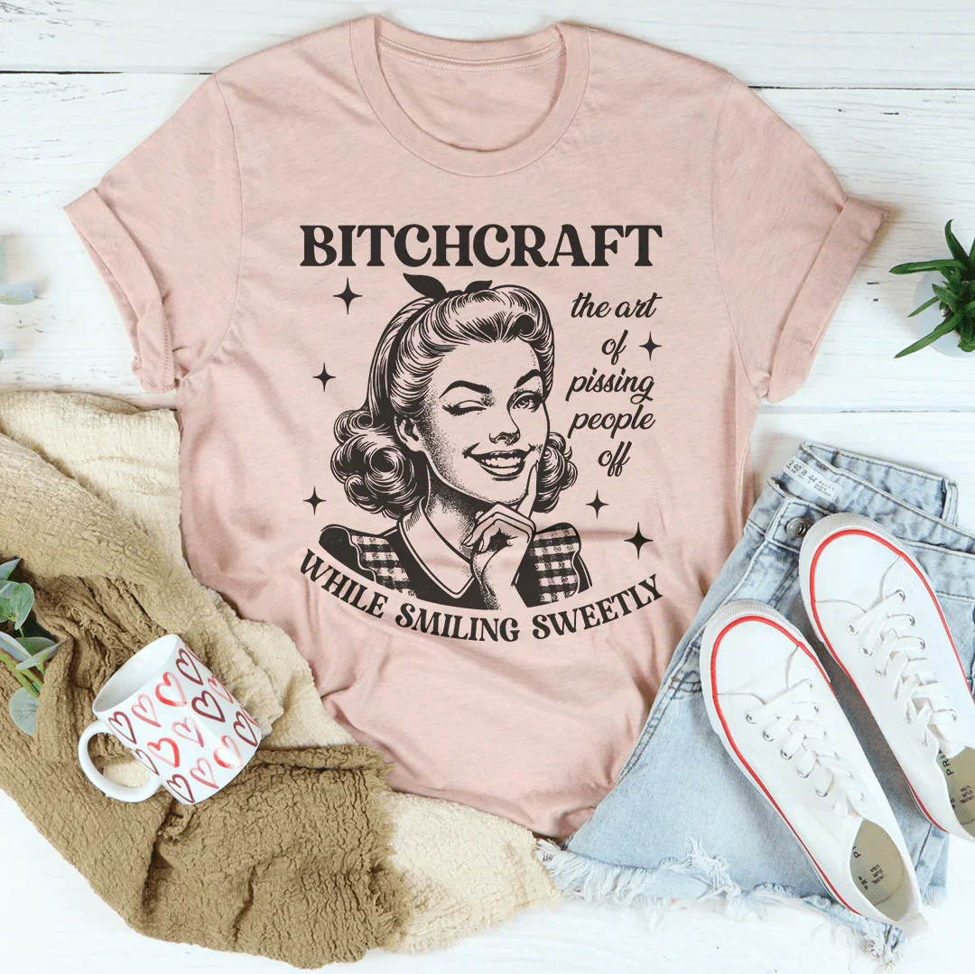 B-tchcraft El arte de hacer enojar a la gente mientras sonríes dulcemente Tee