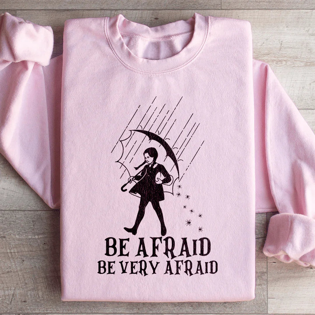 Be Afraid, Be Very Afraid Sweatshirt