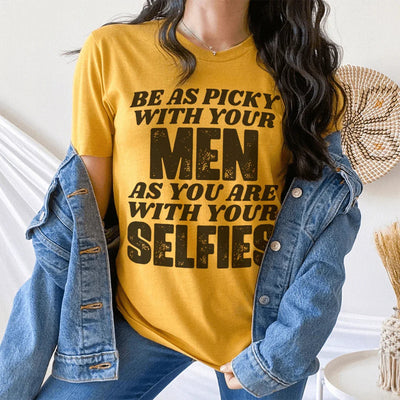 Be Picky With Your Men T-Shirt