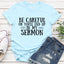 Be Careful Or You'll End Up In My Sermon Tee