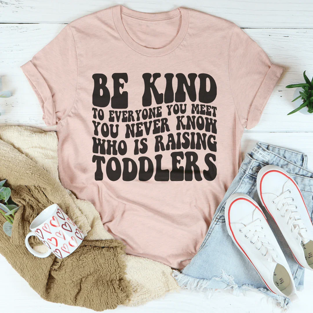 Be Kind To Everyone You Meet Tee