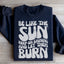Be Like The Sun Sweatshirt