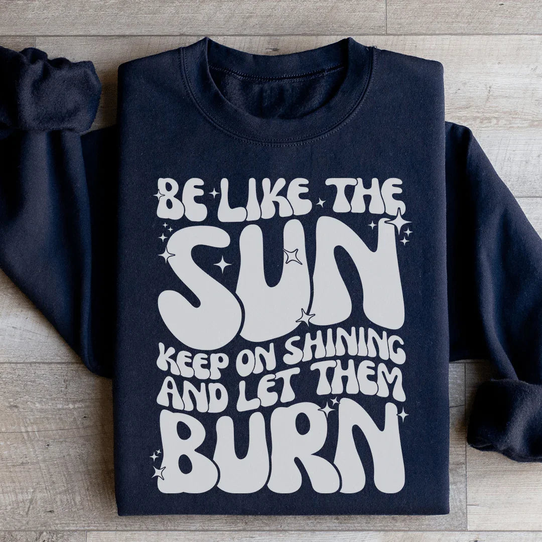 Be Like The Sun Sweatshirt