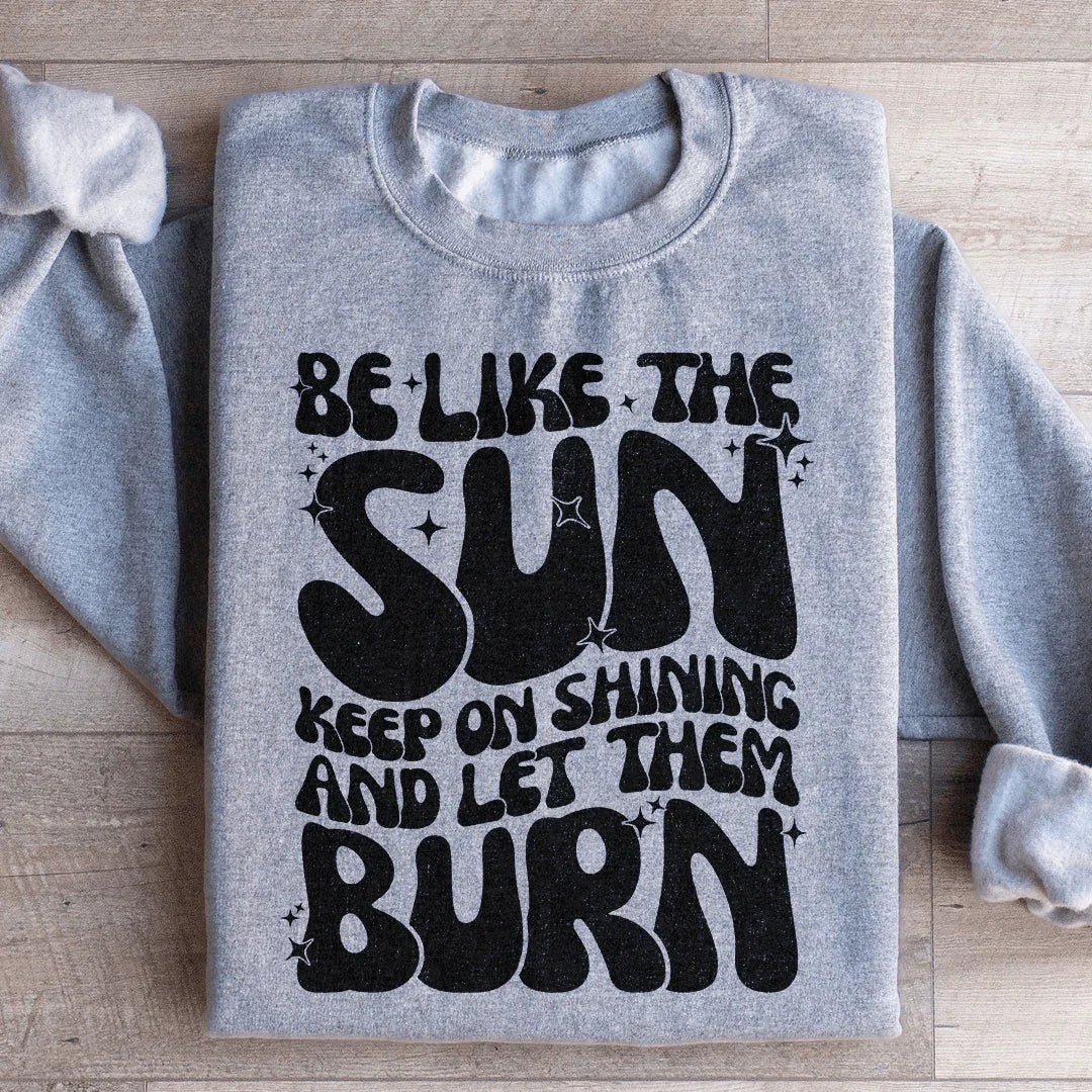 Be Like The Sun Sweatshirt