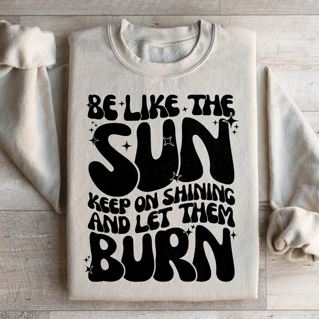 Be Like The Sun Sweatshirt