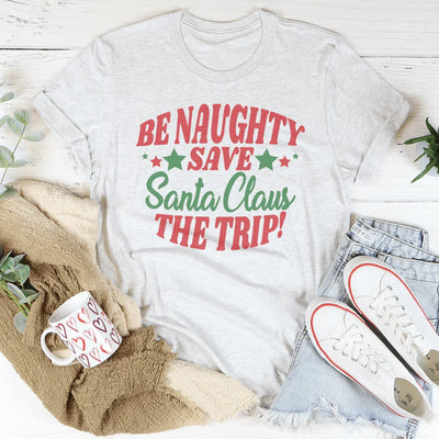 Be Naughty Save Santa Claus The Trip Tee