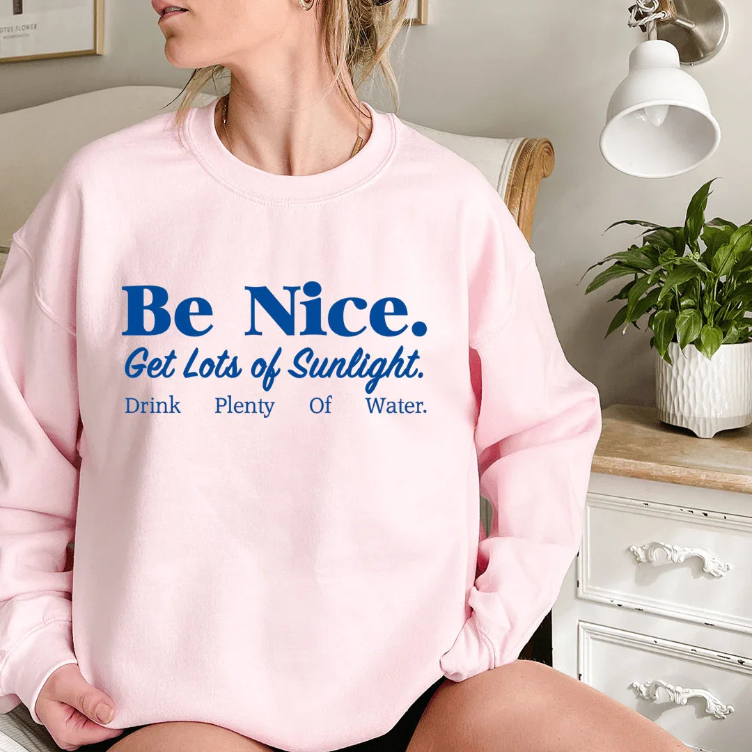 Soyez gentil, profitez de beaucoup de soleil, buvez beaucoup d'eau Sweatshirt