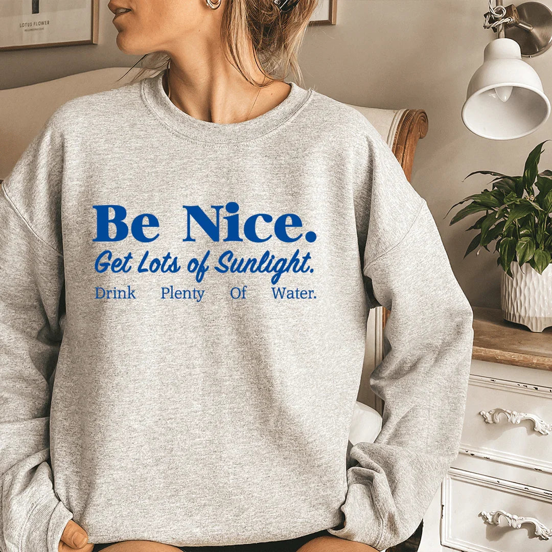 Soyez gentil, profitez de beaucoup de soleil, buvez beaucoup d'eau Sweatshirt