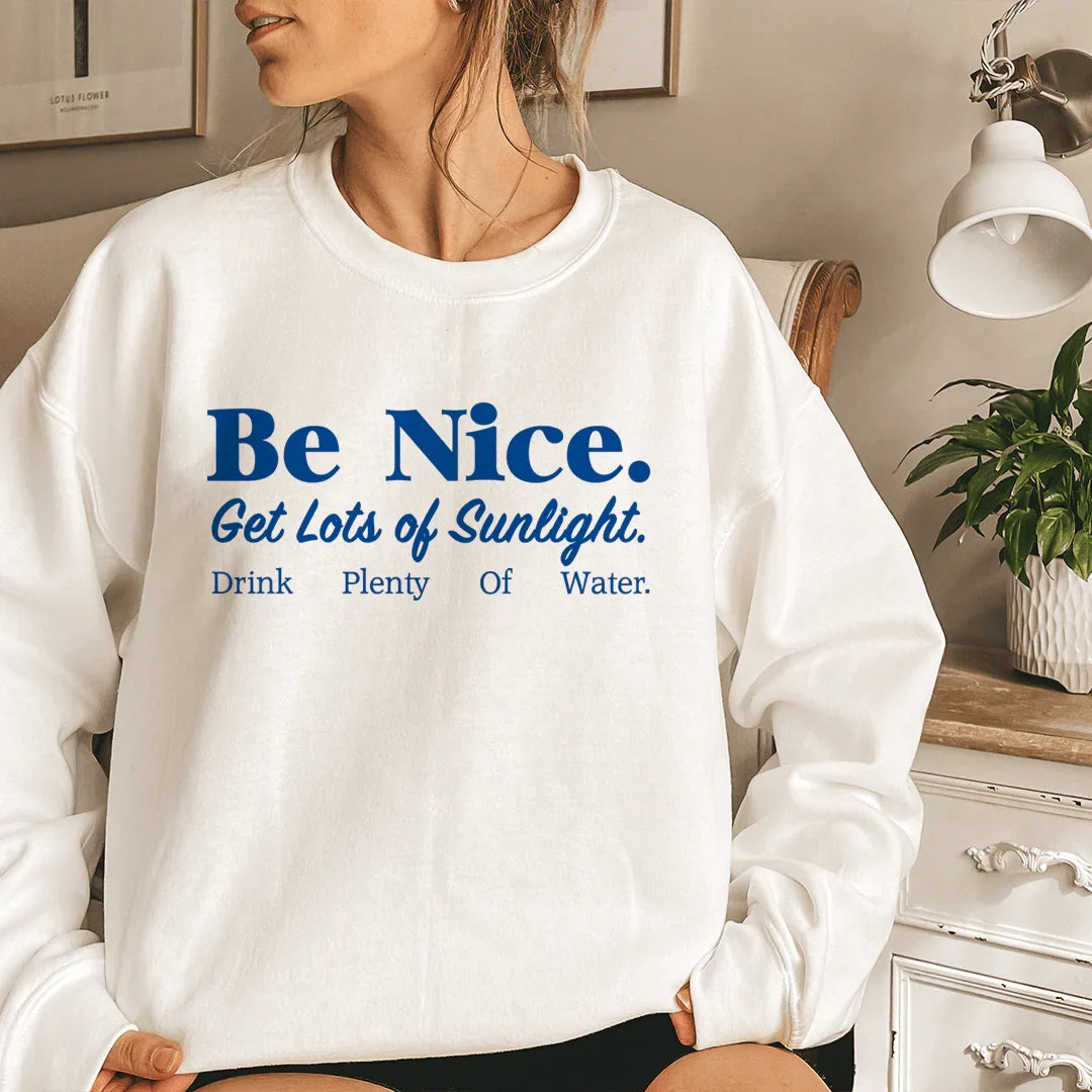 Soyez gentil, profitez de beaucoup de soleil, buvez beaucoup d'eau Sweatshirt