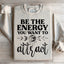 Be The Energy You Want To Attract Sweatshirt