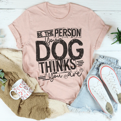 Sé la persona que tu perro cree que eres camiseta