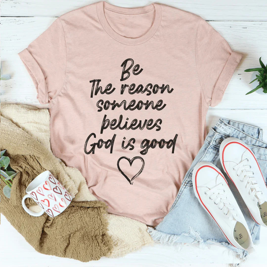 Be The Reason Someone Believes Tee