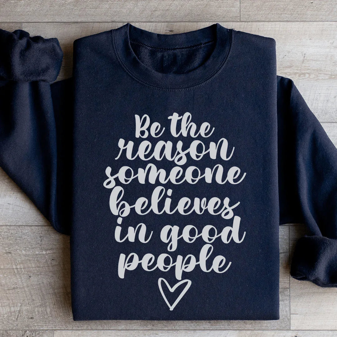 Sé la razón por la que alguien cree en las buenas personas sudadera