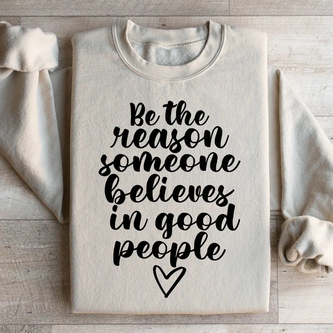 Sé la razón por la que alguien cree en las buenas personas sudadera