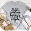 Be The Reason Someone Believes In Good People Tee - Korvel
