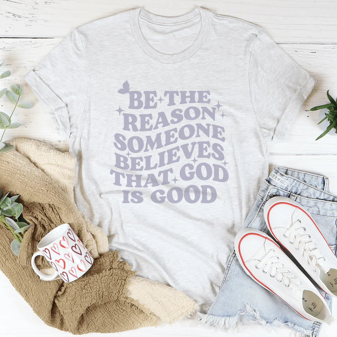 Be The Reason Someone Believes Tee