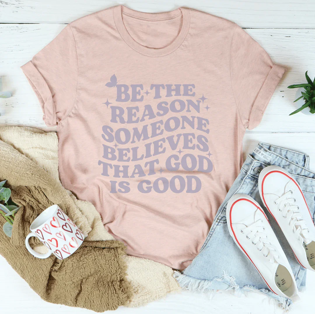 Be The Reason Someone Believes Tee