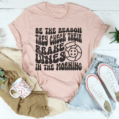 Be The Reason They Check Their Brake Lines Tee
