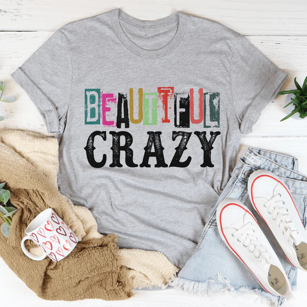 Beautiful Crazy Tee - Soft & Stylish