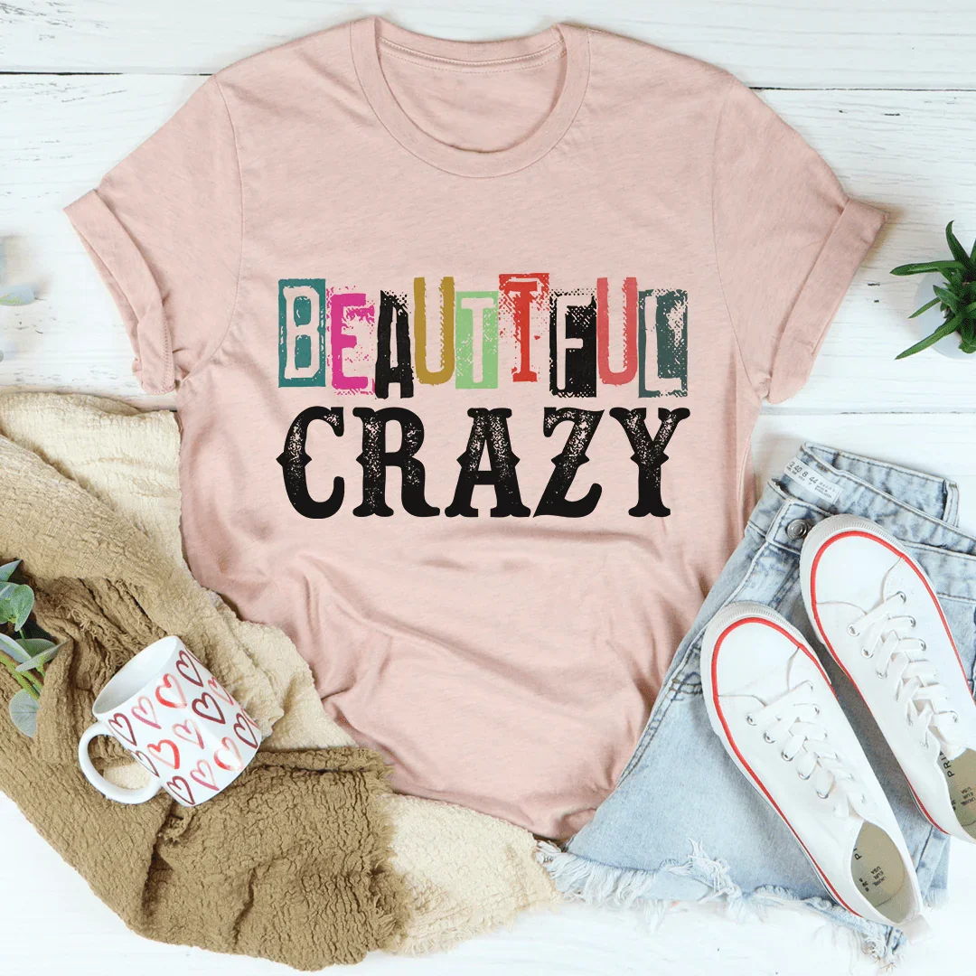 Beautiful Crazy Tee - Soft & Stylish