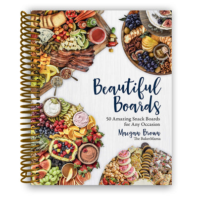 Beautiful Boards: 50 Amazing Snack Boards for Any Occasion (Spiral Bound) - Korvel