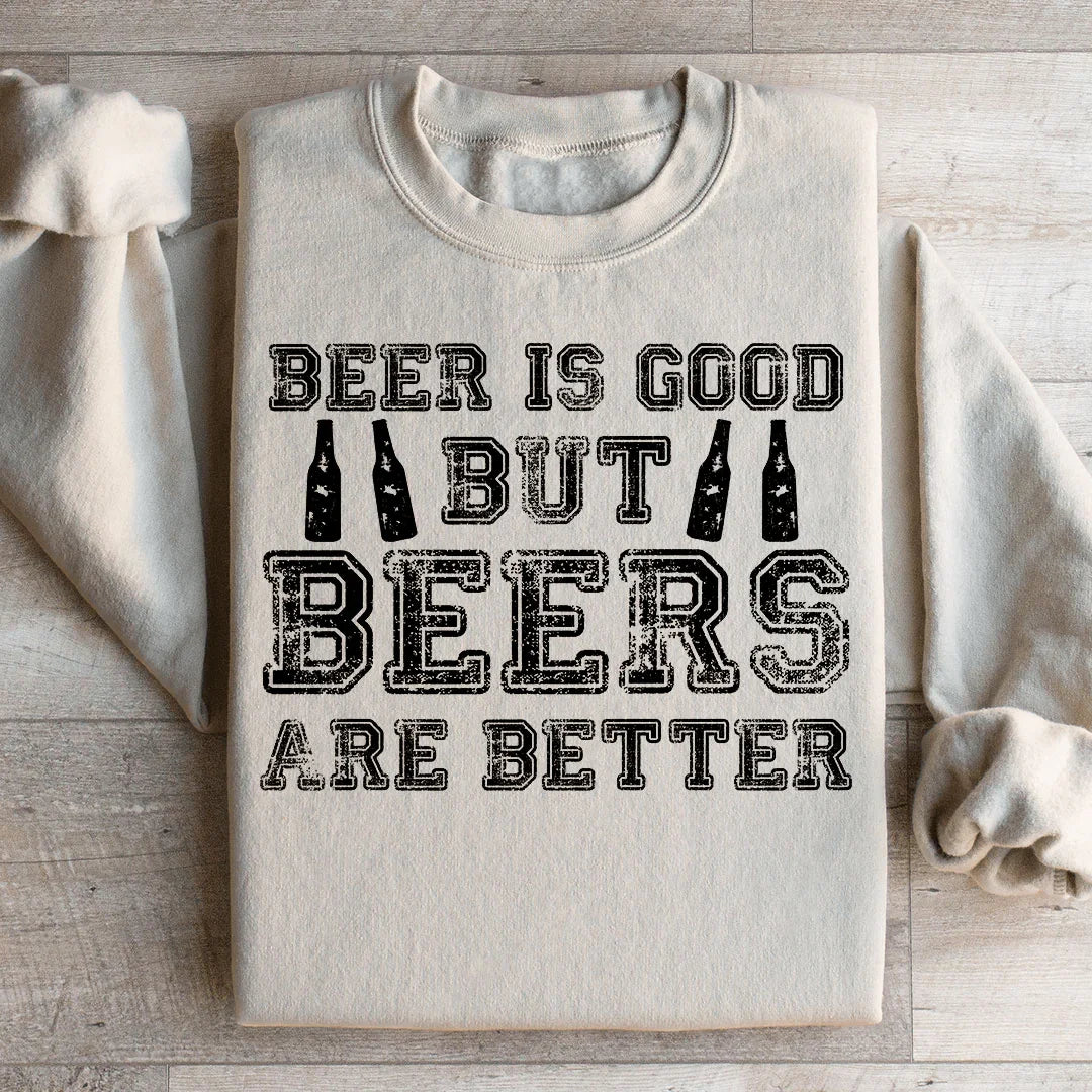 La cerveza es buena, pero las cervezas son mejores sudadera
