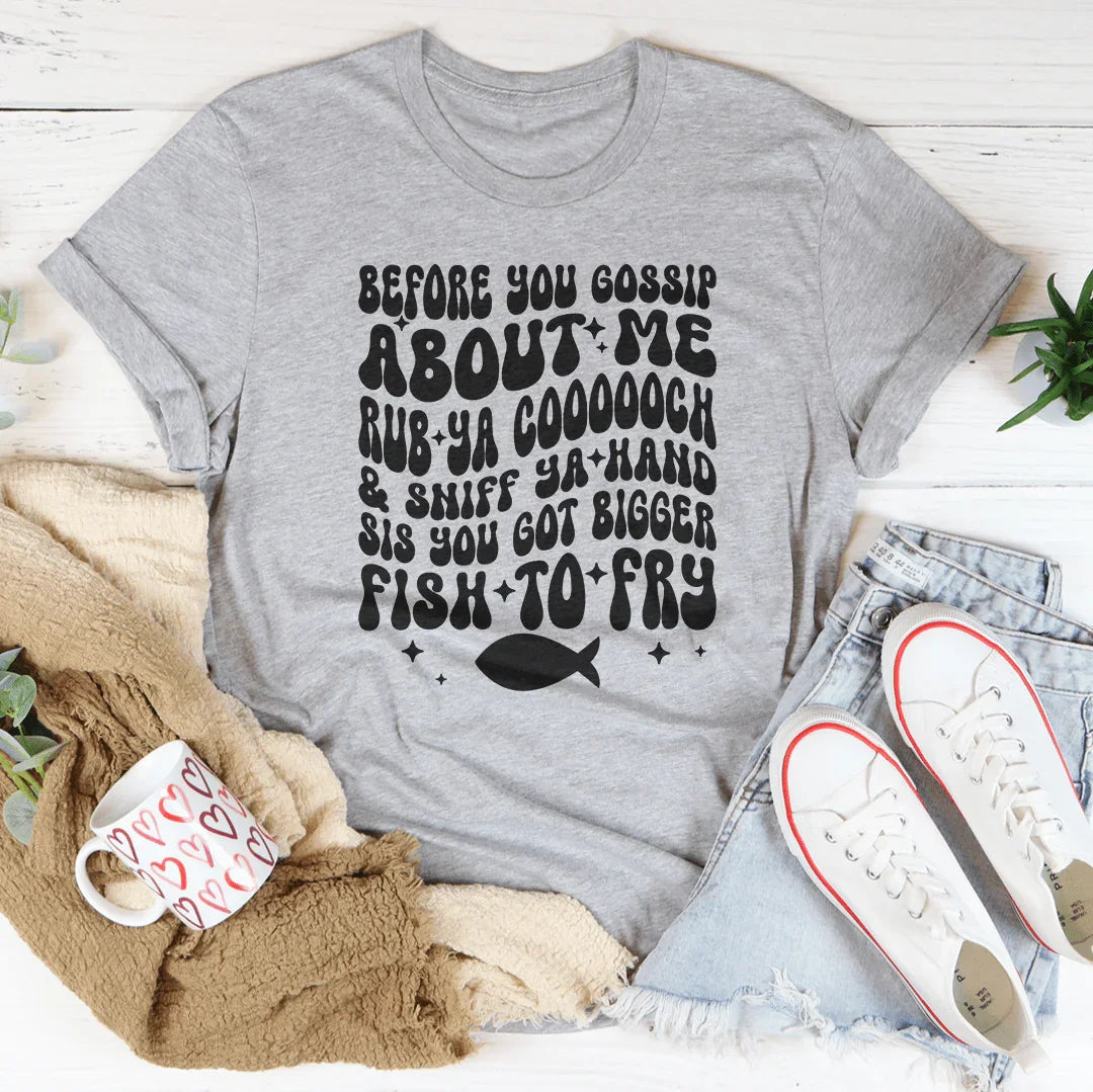 Before You Gossip About Me Tee