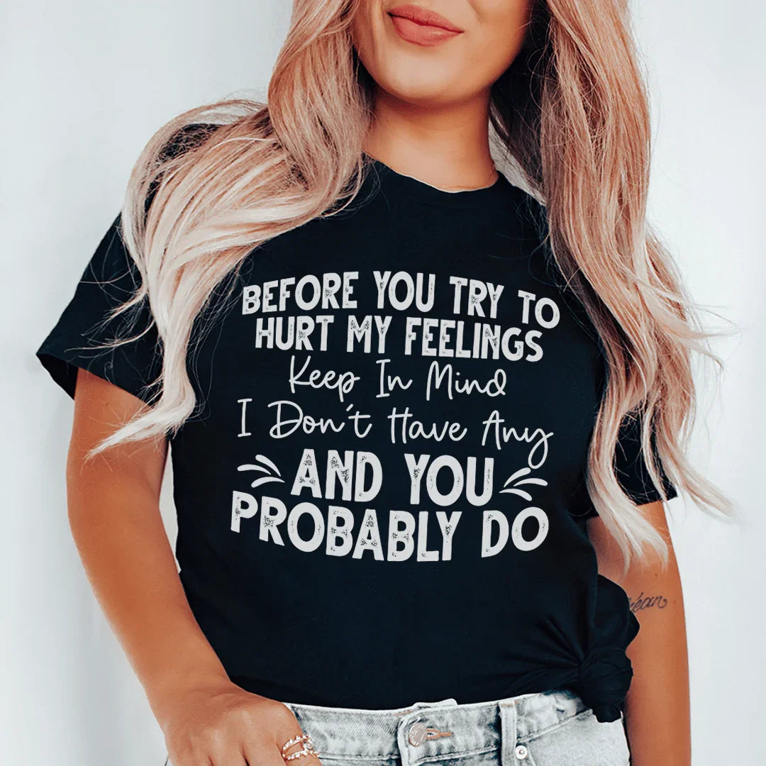 Before You Try To Hurt My Feelings Tee - Korvel