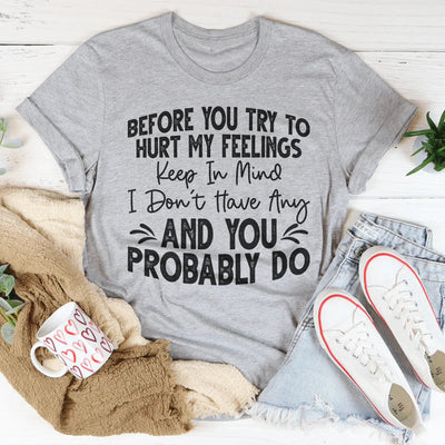 Before You Try To Hurt My Feelings Tee - Korvel