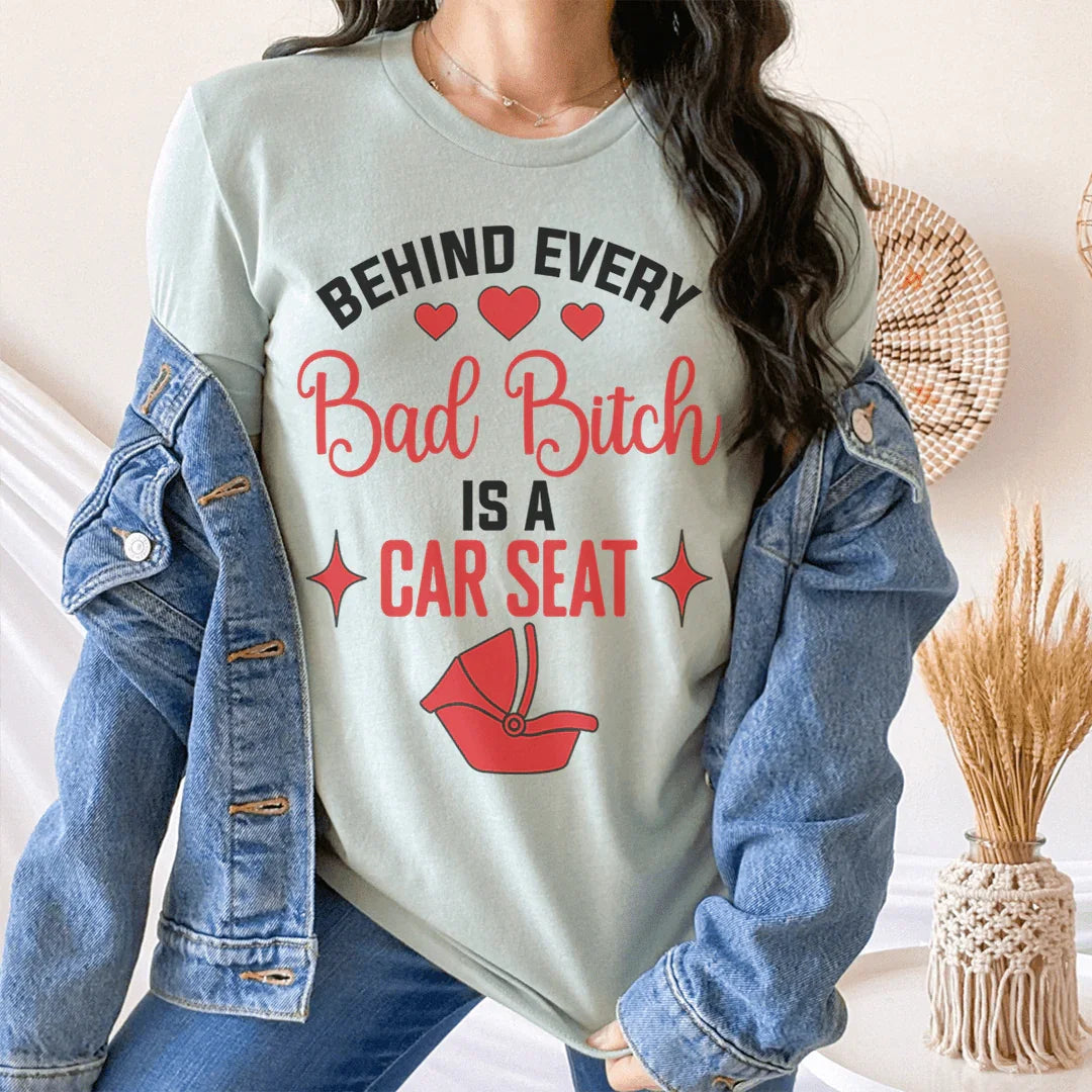 Behind Every Bad B Is A Car Seat Tee - Korvel