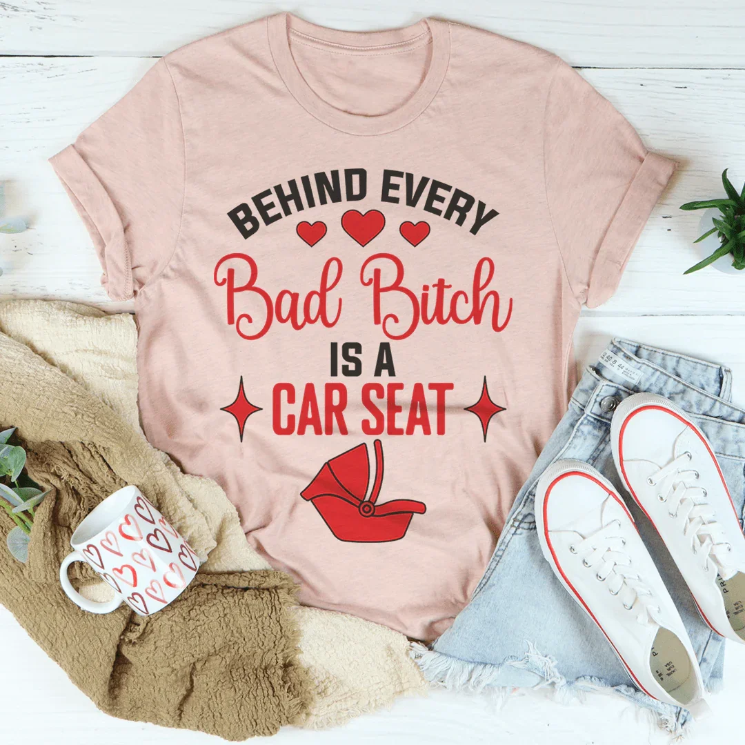 Behind Every Bad B Is A Car Seat Tee - Korvel