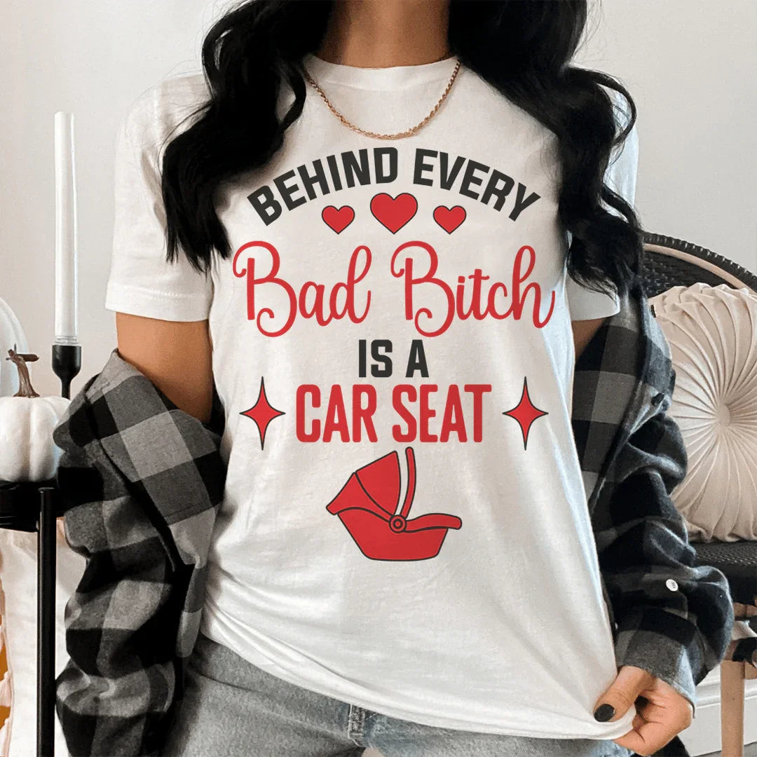 Behind Every Bad B Is A Car Seat Tee - Korvel