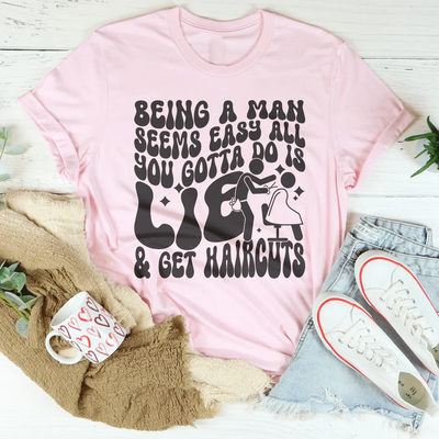 Being A Man Seems Easy T-Shirt