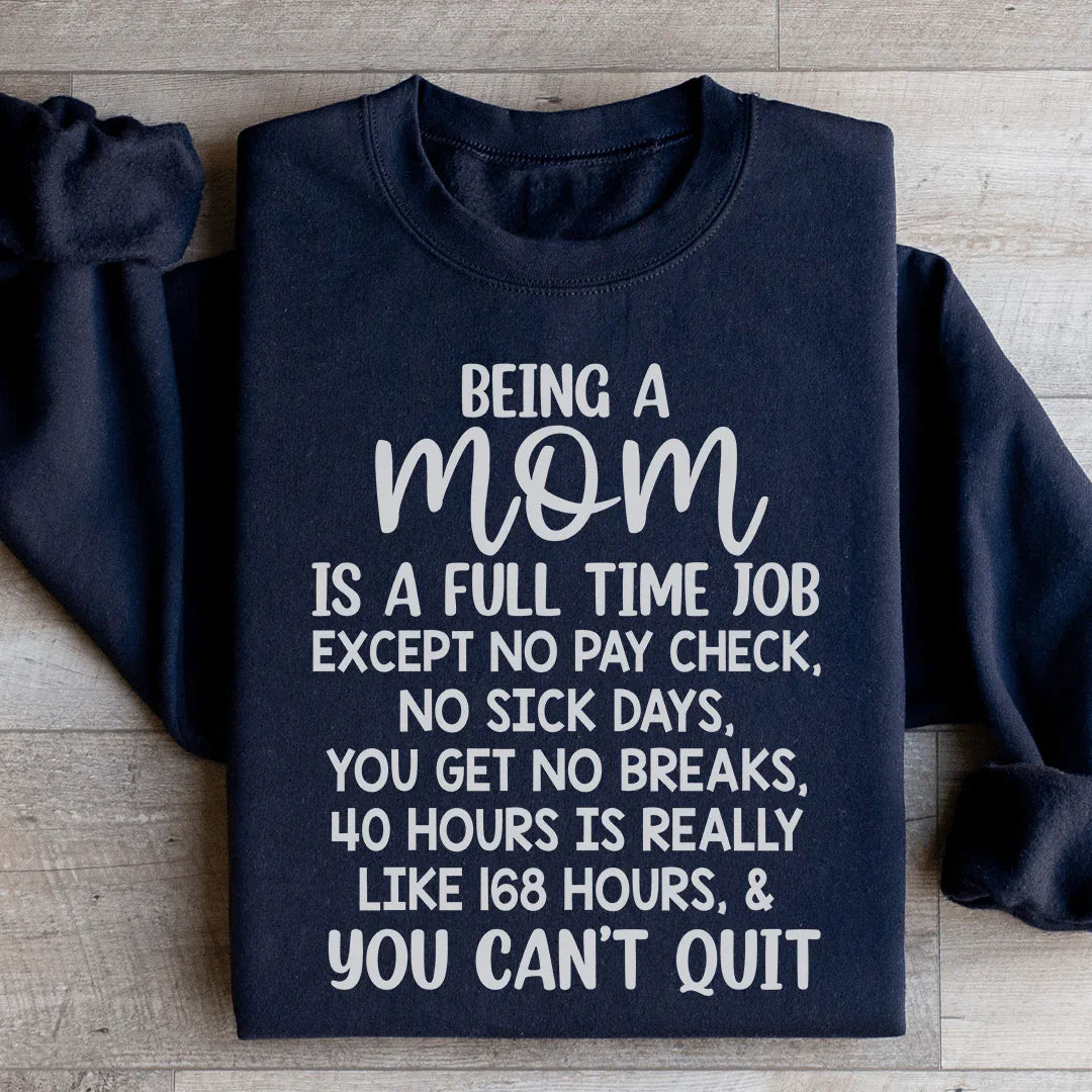 Being A Mom Is A Full-Time Job Sweatshirt