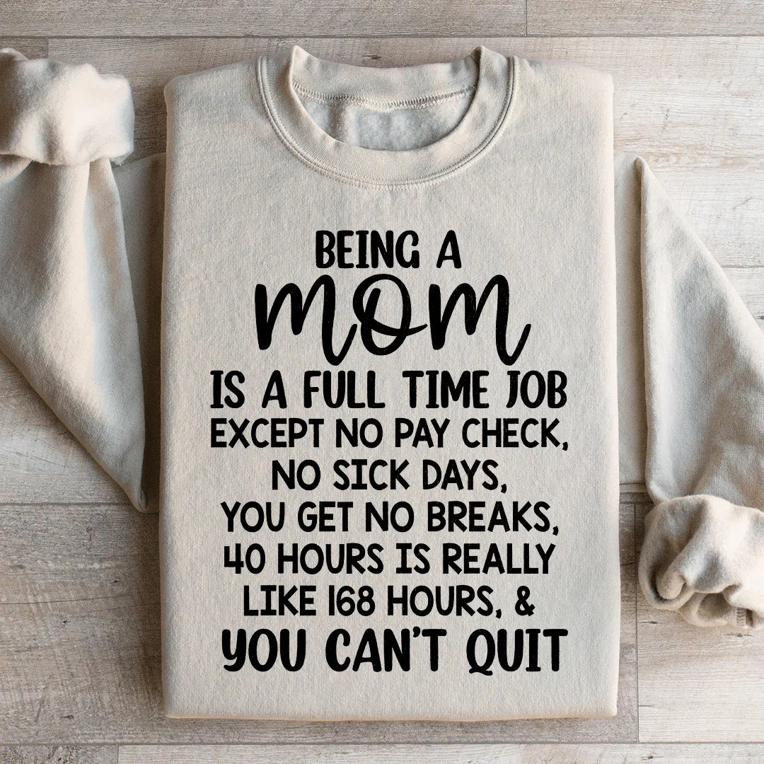 Being A Mom Is A Full-Time Job Sweatshirt