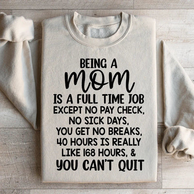 Being A Mom Is A Full-Time Job Sweatshirt