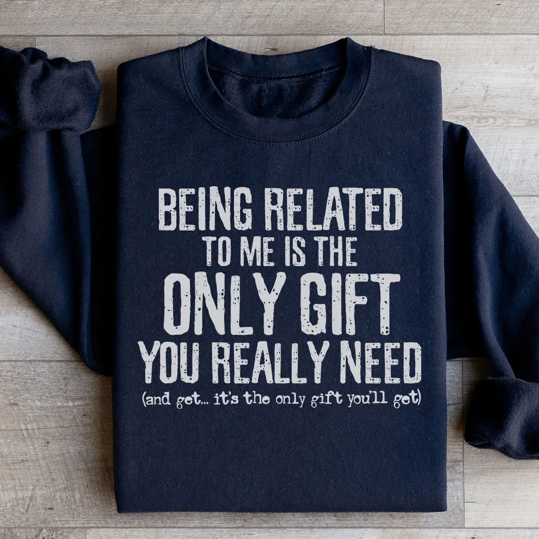 Être lié à moi est le seul cadeau dont vous avez vraiment besoin Sweatshirt