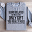 Être lié à moi est le seul cadeau dont vous avez vraiment besoin Sweatshirt